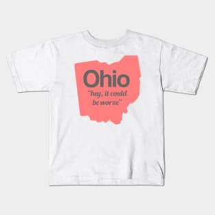 Ohio - "hey, it could be worse" Kids T-Shirt